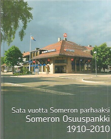 Sata vuotta Someron parhaaksi - Someron Osuuspankki 1910-2010