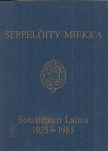 Seppelöity miekka : Sotatieteen Laitos 1925-1985