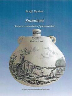Suotniemi - Suomen ensimmäinen fajanssitehdas - Finlands första fajansfabrik 1842-1893