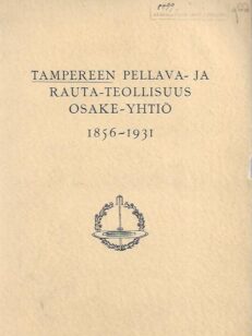 Tampereen Pellava- ja Rauta-teollisuus Osake-Yhtiö 1856-1931