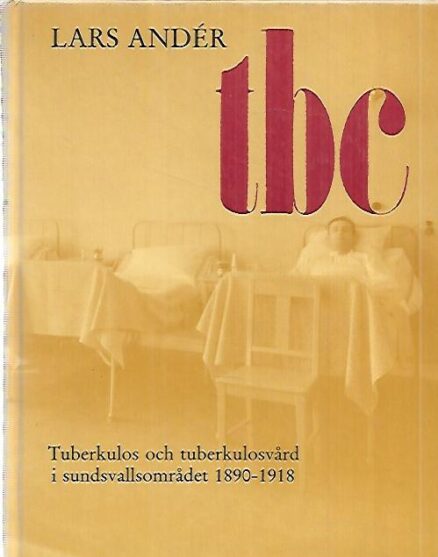 Tbc - Tuberkulos och tuberkulosvård i sundsvallsområdet 1890-1918