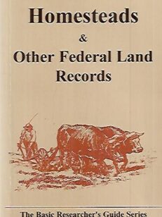 The Basic Researcher´s Guide to Homesteads & Other Federal Land Records