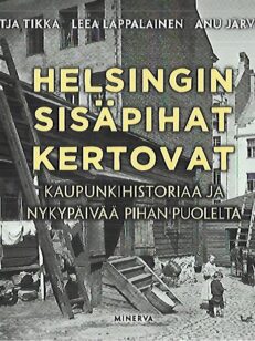 Helsingin sisäpihat kertovat - kaupunkihistoriaa ja nykypäivää pihan puolelta