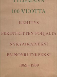 Tildmann 100 vuotta: Kehitys perinteitten pohjalta nykyaikaiseksi painoyritykseksi 1869-1969