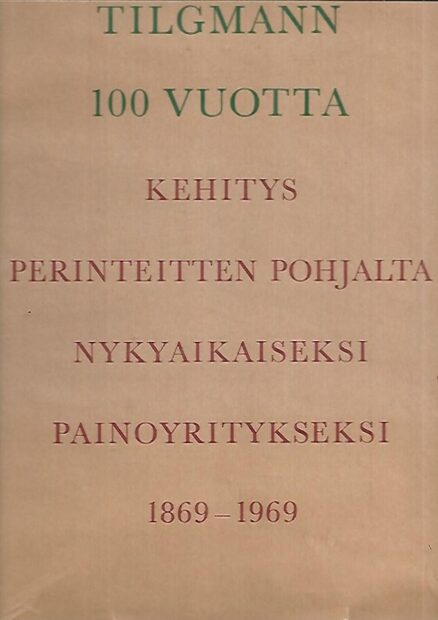 Tildmann 100 vuotta: Kehitys perinteitten pohjalta nykyaikaiseksi painoyritykseksi 1869-1969