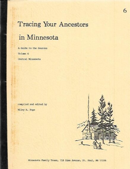 Tracing Your Ancestors in Minnesota - A Guide to the Sources Volume 6 : Central Minnesota