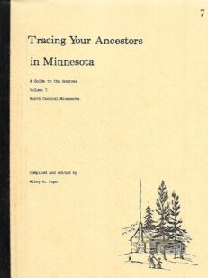 Tracing Your Ancestors in Minnesota - A Guide to the Sources Volume 7 : North Central Minnesota