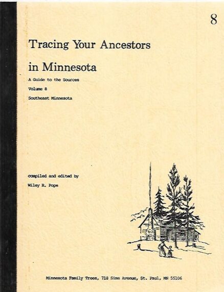 Tracing Your Ancestors in Minnesota - A Guide to the Sources Volume 8 : Southeast Minnesota