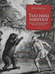 Tuo hiisi hirviäsi – Metsästyksen kulttuurihistoria Suomessa