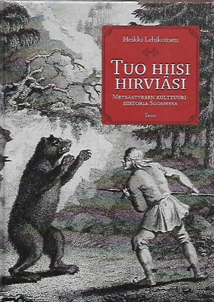 Tuo hiisi hirviäsi – Metsästyksen kulttuurihistoria Suomessa