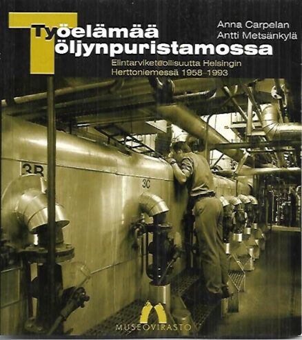 Työelämää öljynpuristamossa - Elintarviketeollisuutta Helsingin Herttoniemessä 1958-1993
