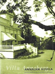 Villa Anneberg - Annalan huvila - porvarisidyllistä kaupunkilaisten keitaaksi