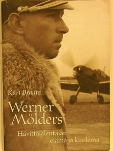 Werner Mölders Hävittäjälentäjän elämä ja kuolema