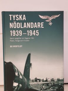 Tyska nödlandare 1939-1945 - Samt uppgifter om flygplan från Polen, Norge och Finland