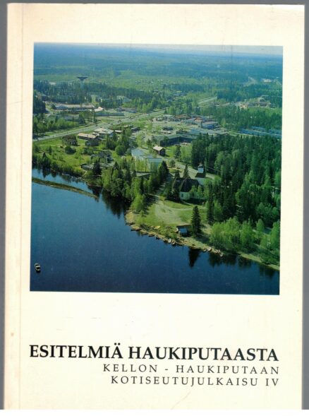 Kellon - Haukiputaan kotiseutujulkaisu IV Esitelmiä Haukiputaasta