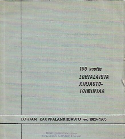 100 vuotta lohjalaista kirjastotoimintaa : Lohjan Kauppalankirjasto vv. 1926-1965