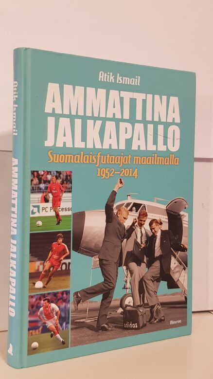 Ammattina jalkapallo - Suomalaisfutaajat maailmalla 1952-2014