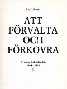 Att förvalta och förkovra - Svenska Kulturfonden 1908-1984 II