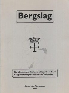 Bergslag: Kartläggning av källorna till samt studier i berghanteringens historia i Örebro län