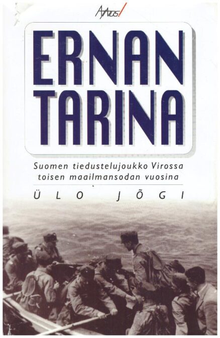 Ernan tarina - Suomen tiedustelujoukko Virossa toisen maailmansodan vuosina