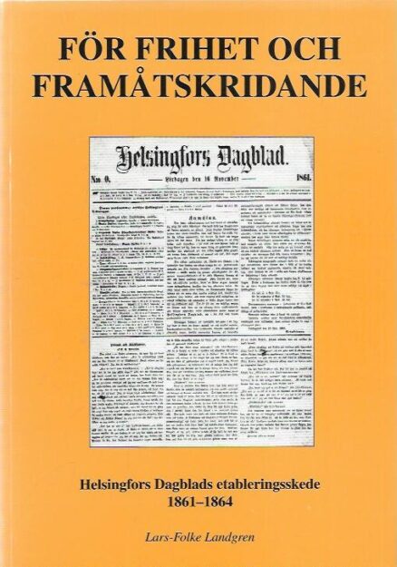 För frihet och framåtskridande : Helsingfors Dagblads etableringsskede 1861-1864