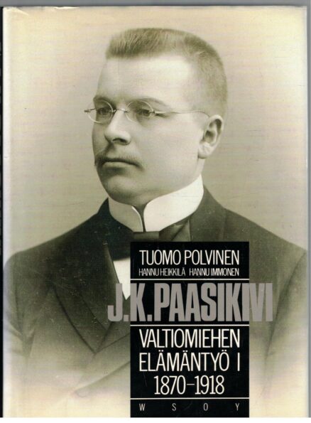 J.K.Paasikivi valtiomiehen elämäntyö 1 1870-1918