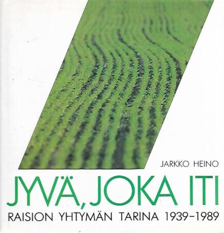 Jyvä, joka iti : Raision Yhtymän tarina 1939-1989