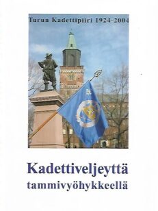 Kadettiveljeyttä tammivyöhykkeellä - Turun Kadettipiiri 1924-2004