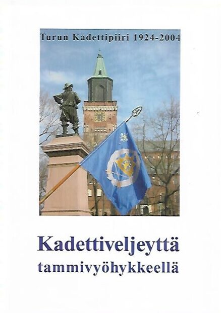 Kadettiveljeyttä tammivyöhykkeellä - Turun Kadettipiiri 1924-2004