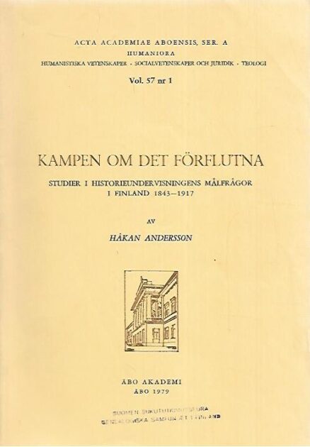 Kampen om det förflutna: studier i historieundervisningens målfrågor i Finland 1843-1917