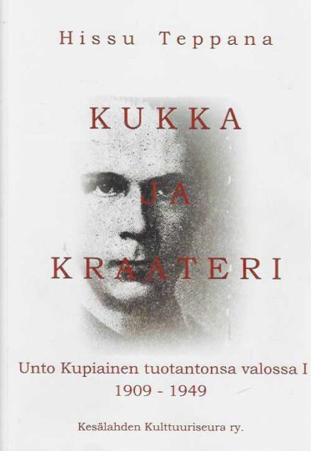 Kukka ja kraateri Unto Kupiainen tuotantonsa valossa I 1909-1949