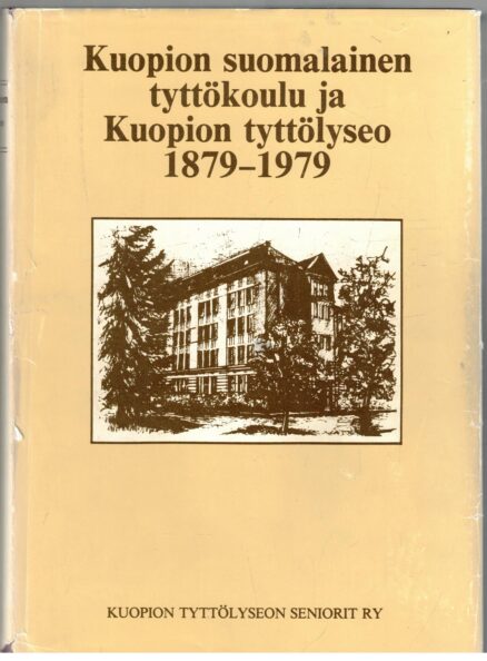 Kuopion suomalainen tyttökoulu ja Kuopion tyttölyseo 1879-1979