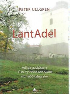 LantAdel: Adliga godsägare i Östergötland och Skåne vid 1600-talets slut