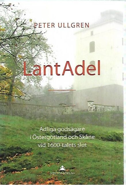 LantAdel: Adliga godsägare i Östergötland och Skåne vid 1600-talets slut