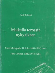 Matkalla toprasta nykyaikaan. Matti Matinpoika Helinin (1841-1904) suku - Juho Virtasen (1852-1915) suku
