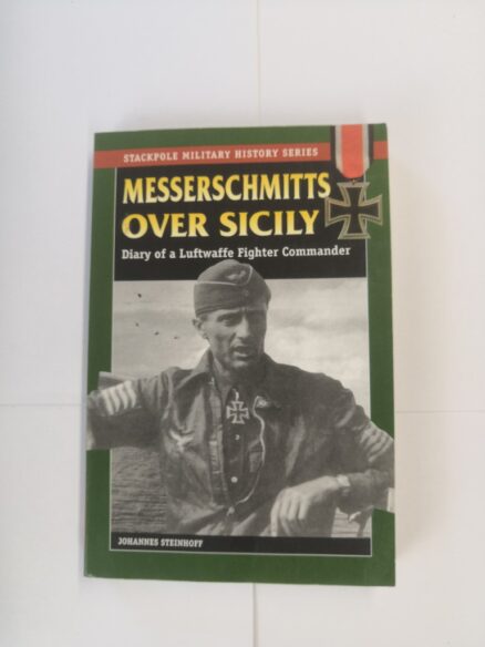 Messerschmitts Over Sicily: : Diary of a Luftwaffe Fighter Commander