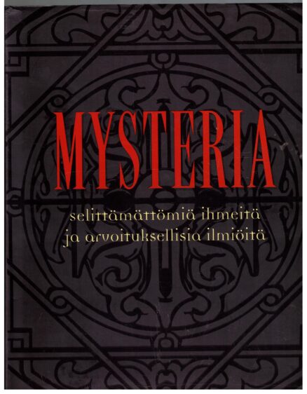 Mysteria - Selittämättömiä ihmeitä ja arvoituksellisia ilmiöitä