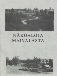 Näköaloja Maivalasta Perinnetietoa Auvilan, Kilpolan, Maivalan ja Murtoisen kylien alueilta