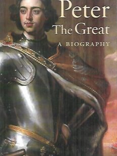 Peter the Great - A Biography