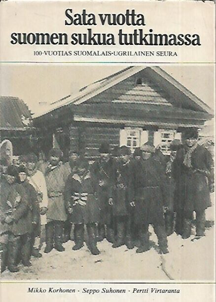 Sata vuotta Suomen sukua tutkimassa : 100-vuotias Suomalais-ugrilainen Seura