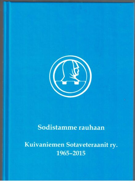 Sodistamme rauhaan - Kuivaniemen Sotaveteraanit ry. 1965-2015