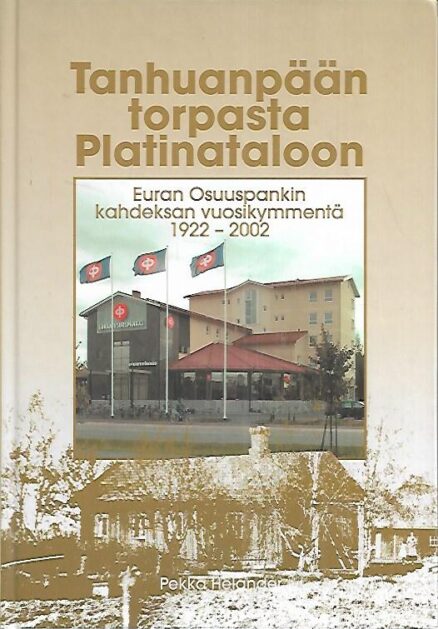 Tanhuanpään torpasta Platinataloon : Euran Osuuspankin kahdeksan vuosikymmentä 1922-2002