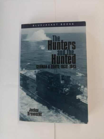 The Hunters and the Hunted: German U-Boats, 1939-1945