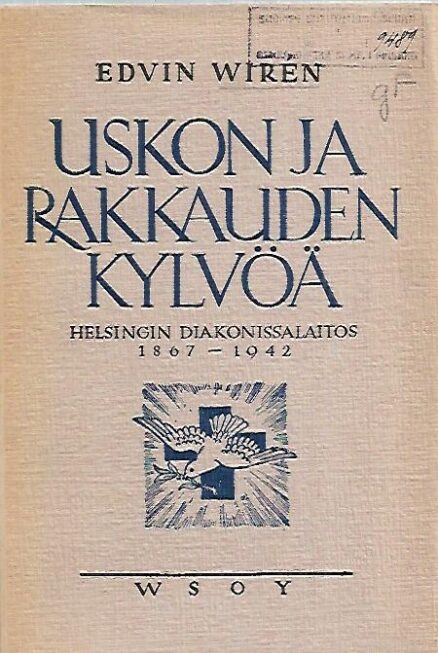 Uskon ja rakkauden kylvöä: Helsingin diakonissalaitos 1867-1942