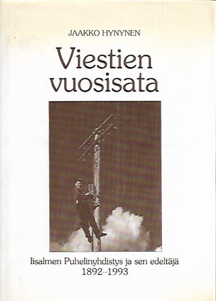 Viestien vuosisata : Iisalmen Puhelinyhdistys ja sen edeltäjät 1892-1993