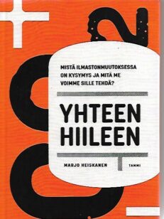 Yhteen hiileen - Mistä ilmastonmuutoksessa on kysymys ja mitä me sille voimme tehdä?