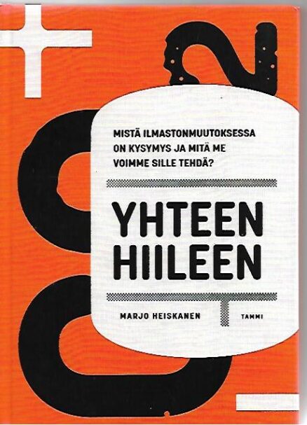 Yhteen hiileen - Mistä ilmastonmuutoksessa on kysymys ja mitä me sille voimme tehdä?