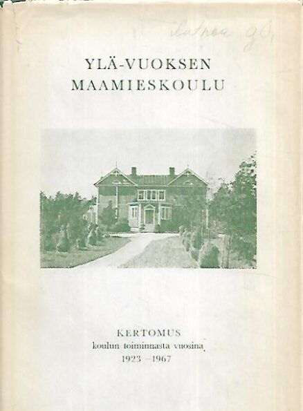 Ylä-Vuoksen Maamieskoulu - Kertomus koulun toiminnasta vuosina 1923-1967