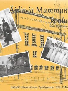 Äidin ja mummun koulu: Elämää Hämeenlinnan Tyttölyseossa 1929-1976