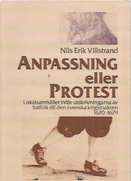 Anpassning eller protest - Lokalsamhället inför utskrivningarna av fotfolk till den svenska krigsmakten 1620-1679